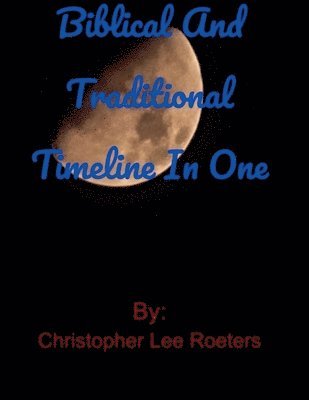 Christopher Lee Roeters - Biblical and Traditional Timeline In One, Häftad