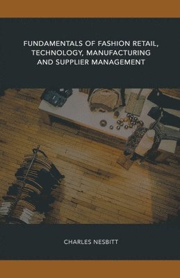 bokomslag Fundamentals of Fashion Retail, Technology, Manufacturing and Supplier Management