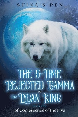 bokomslag The 5-Time Rejected Gamma & the Lycan King