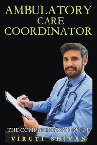 bokomslag Ambulatory Care Coordinator - The Comprehensive Guide