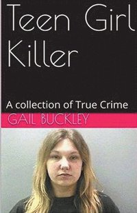 bokomslag Teen Girl Killer A Collection of True Crime