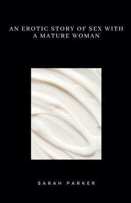 bokomslag An Erotic Story of Sex with a Mature Woman