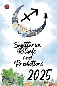 bokomslag Sagittarius Rituals and Predictions 2025