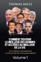 bokomslag Comment Devenir Le Meilleur Des Hommes Et Accédez Au Meilleur De La Vie: De l'ordinaire à l'exceptionnel, Le chemin des hommes qui prospèrent Volume 1