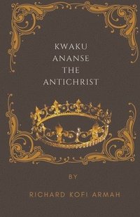 bokomslag Kwaku Ananse The Antichrist