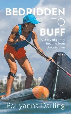 bokomslag Bedridden to Buff - A Story of Gently Healing From Chronic Pain