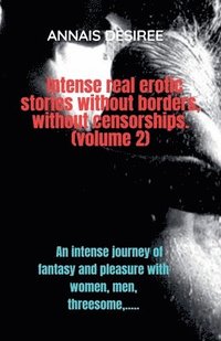 bokomslag Intense real erotic stories without borders, without censorships. (volume 2)