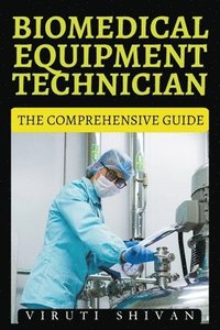 bokomslag Biomedical Equipment Technician - The Comprehensive Guide