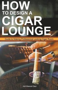 bokomslag How to Design a Cigar Lounge