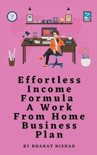 bokomslag Effortless Income Formula - A Work From Home Business Plan
