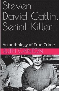 bokomslag Steven David Catlin, Serial Killer