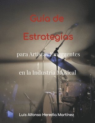 bokomslag Gua de Estrategias para Artistas Emergentes en la Industria Musical
