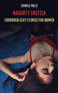 bokomslag Naughty Erotcia - Forbidden Sexy Stories for Women