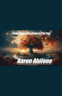 Aaron Abilene - From The Future, Stuck in The Past, Häftad. Tillgänglighet: Lägg i varukorg