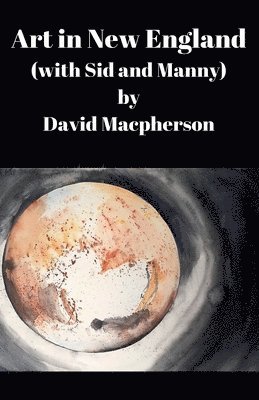 David MacPherson, David Macpherson - Art in New England (with Sid and Manny), Häftad