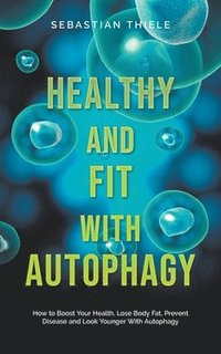 bokomslag Healthy and Fit With Autophagy