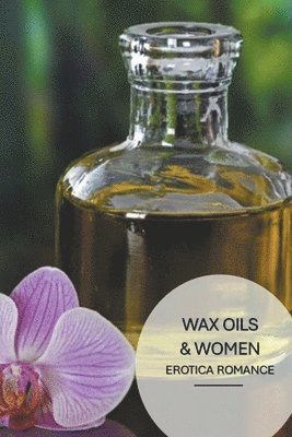 bokomslag Wax Oils & Women