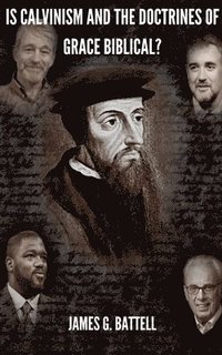 bokomslag Is Calvinism and the Doctrines of Grace Biblical?