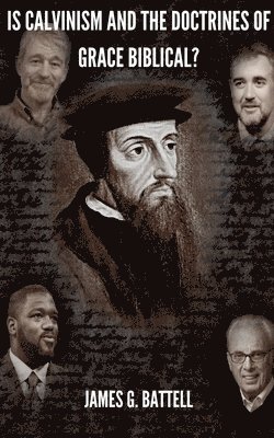 Is Calvinism and the Doctrines of Grace Biblical? 1