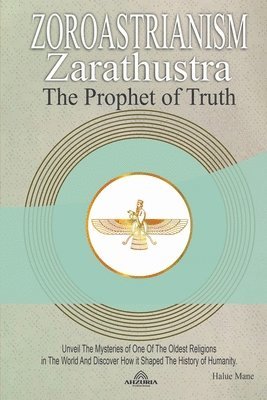 Zoroastrianism - Zarathustra The Prophet Of Truth 1