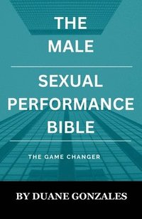 bokomslag The Male Sexual Performance Bible