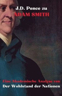 bokomslag J.D. Ponce zu Adam Smith: Eine Akademische Analyse von Der Wohlstand der Nationen