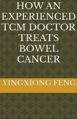 How An Experienced TCM Doctor Treats Bowel Cancer 1