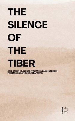 Pomme Bilingual - Silence of the Tiber And Other Bilingual Italian-English Stories for Italian Language Learners, Häftad