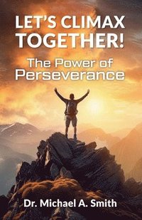 bokomslag Let's Climax Together: The Power of Perseverance