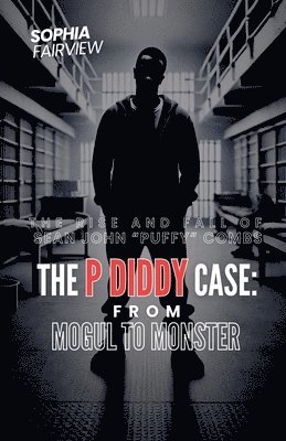 bokomslag The P Diddy Case - From Mogul to Monster