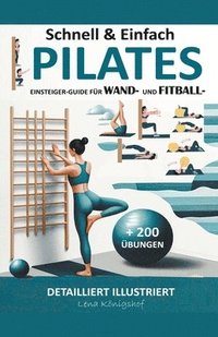 bokomslag Schnell & Einfach Einsteiger-Guide Fr Wand- Und Fitball- Pilates Detailliert Illustriert + 200 bungen