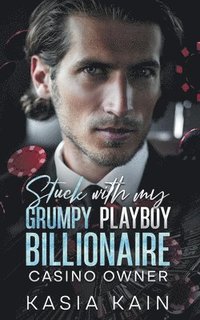 bokomslag Stuck with My Grumpy Playboy Billionaire Casino Owner