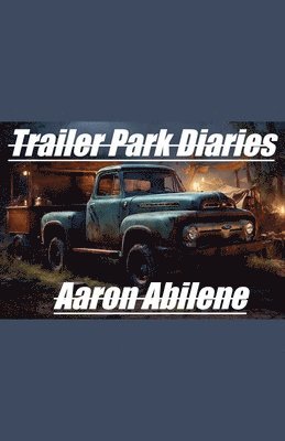 Aaron Abilene - Trailer Park Diaries, Häftad. Tillgänglighet: Lägg i varukorg