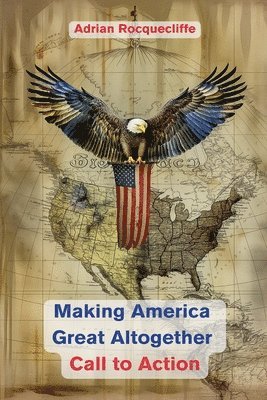 Adrian Rocquecliffe - Making America Great Altogether - Call to Action, Häftad