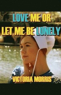 bokomslag Love Me Or Let Me Be Lonely