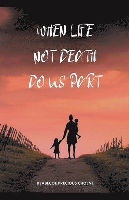 When Life, Not Death, Do us Part 1