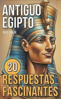 bokomslag Antiguo Egipto - 20 Respuestas Fascinantes