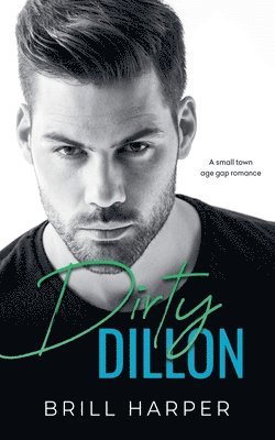 Brill Harper - Dirty Dillon: A Small Town Age Gap Romance, Häftad