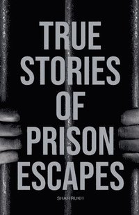 bokomslag True Stories of Prison Escapes