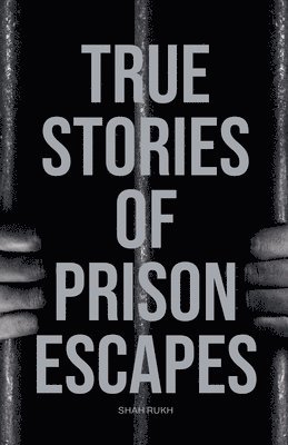 bokomslag True Stories of Prison Escapes