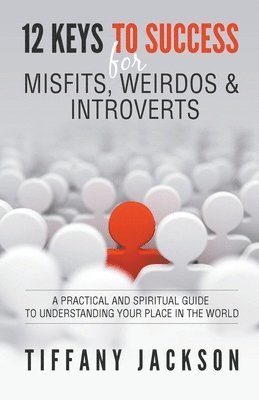 12 Keys to Success for Misfits, Weirdos & Introverts 1