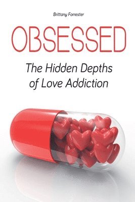Brittany Forrester - Obsessed The Hidden Depths of Love Addiction, Häftad