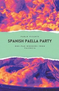 bokomslag Spanish Paella Party: One-Pan Wonders from Valencia