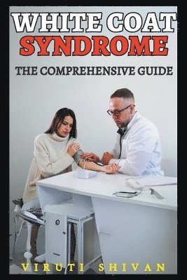 bokomslag White Coat Syndrome - The Comprehensive Guide