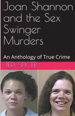 bokomslag Joan Shannon and the Sex Swinger Murders An Anthology of True Crime