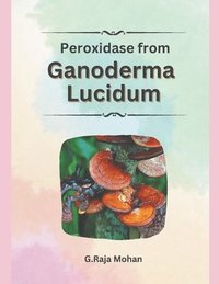 bokomslag Peroxidase from Ganoderma Lucidum