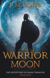 bokomslag A Warrior Moon. The Adventures of Sarah Tremayne Book Four