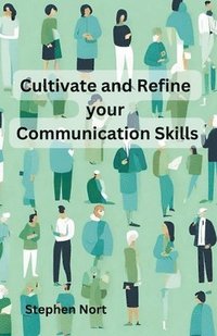bokomslag Cultivate and Refine your Communication Skills