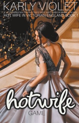Hot Wife Game - A Victorian England Hotwife Wife Watching Romance Novel 1