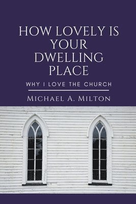 Michael a Milton, Michael a. Milton, Michael A. Milton - How Lovely is Your Dwelling Place, Häftad